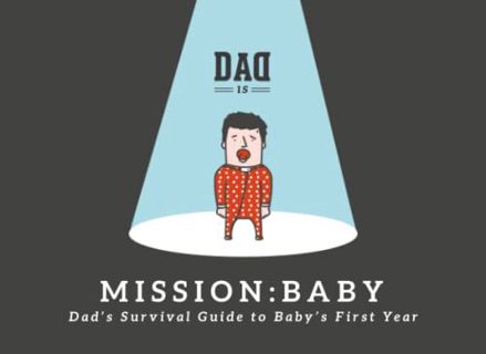 READ PDF EBOOK EPUB KINDLE Mission: Baby - Dad's survival guide to baby's first year by  Dad Is,Este