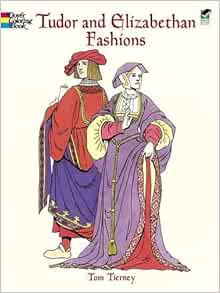 [View] EPUB KINDLE PDF EBOOK Tudor and Elizabethan Fashions Coloring Book (Dover Fashion Coloring Bo