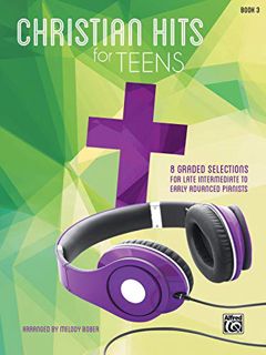 [GET] [KINDLE PDF EBOOK EPUB] Christian Hits for Teens, Bk 3: 8 Graded Selections for Late Intermedi