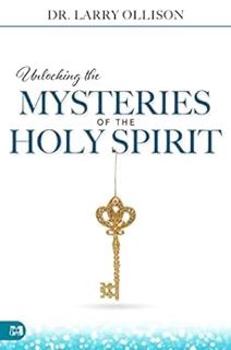 [GET] [EBOOK EPUB KINDLE PDF] Unlocking the Mysteries of the Holy Spirit by Dr. Larry Ollison 📝