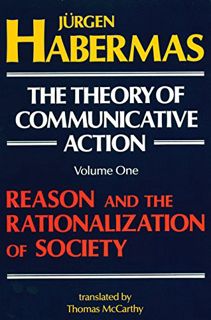 Get [EPUB KINDLE PDF EBOOK] The Theory of Communicative Action, Volume 1: Reason and the Rationaliza