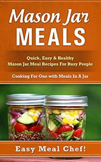 [GET] KINDLE PDF EBOOK EPUB Mason Jar Meals: Quick, Easy & Healthy Mason Jar Meal Recipes For Busy P