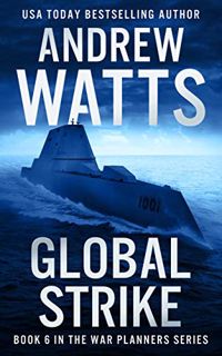 View [KINDLE PDF EBOOK EPUB] Global Strike (The War Planners Book 6) by  Andrew Watts 📜