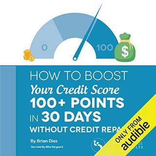 GET EBOOK EPUB KINDLE PDF How to Boost Your Credit Score 100+ Points in 30 Days Without Credit Repai