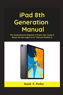 Get [KINDLE PDF EBOOK EPUB] iPad 8th Generation Manual: The Comprehensive Beginner to Expert User Gu