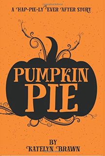 [Read] PDF EBOOK EPUB KINDLE Pumpkin Pie by  Katelyn Brawn 📪