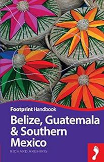 View [KINDLE PDF EBOOK EPUB] Belize, Guatemala & Southern Mexico (Footprint Handbooks) by Richard Ar