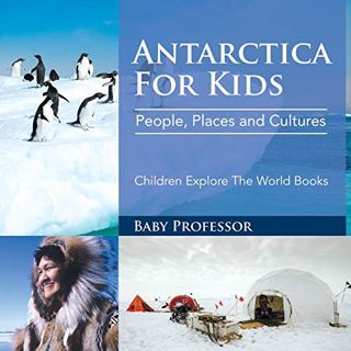 GET EBOOK EPUB KINDLE PDF Antarctica For Kids: People, Places and Cultures - Children Explore The Wo