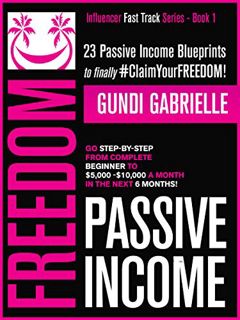 [Access] [PDF EBOOK EPUB KINDLE] Passive Income Freedom: 23 Passive Income Blueprints: Go Step-by-St