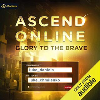 [ACCESS] KINDLE PDF EBOOK EPUB Glory to the Brave: Ascend Online, Book 4 by  Luke Chmilenko,Luke Dan
