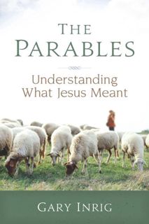 View [EBOOK EPUB KINDLE PDF] The Parables: Understanding What Jesus Meant by  Gary Inrig 📫