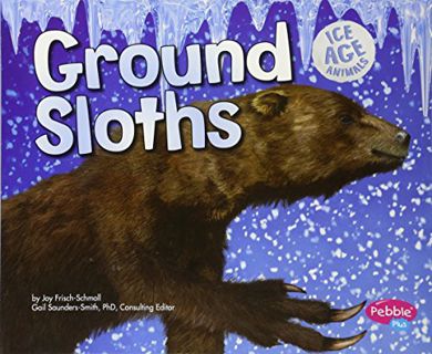 [GET] PDF EBOOK EPUB KINDLE Ground Sloths (Ice Age Animals) by  Joy Janet Frisch-Schmoll &  Gail Sau