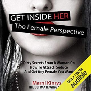 [READ] [KINDLE PDF EBOOK EPUB] Get inside Her: The Female Perspective: Dirty Secrets from a Woman on