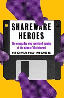 [VIEW] KINDLE PDF EBOOK EPUB Shareware Heroes: The renegades who redefined gaming at the dawn of the
