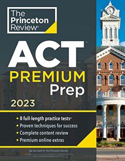 [Access] [PDF EBOOK EPUB KINDLE] Princeton Review ACT Premium Prep, 2023: 8 Practice Tests + Content