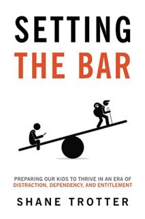 View EPUB KINDLE PDF EBOOK Setting the Bar: Preparing Our Kids to Thrive in an Era of Distraction, D