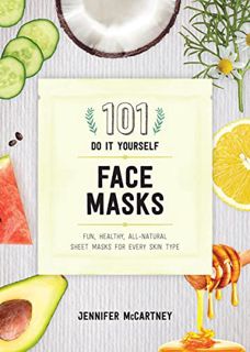 Read EPUB KINDLE PDF EBOOK 101 DIY Face Masks: Fun, Healthy, All-Natural Sheet Masks for Every Skin