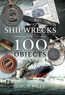 [Get] KINDLE PDF EBOOK EPUB Shipwrecks in 100 Objects: Stories of Survival, Tragedy, Innovation and