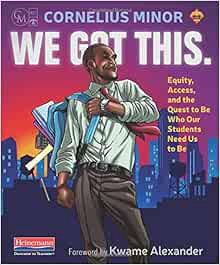 Access [PDF EBOOK EPUB KINDLE] We Got This.: Equity, Access, and the Quest to Be Who Our Students Ne