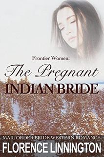 [Get] PDF EBOOK EPUB KINDLE The Pregnant Indian Bride : Mail Order Bride Western Romance (Frontier W