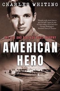 View KINDLE PDF EBOOK EPUB American Hero: The Life and Death of Audie Murphy (Americans Fighting to