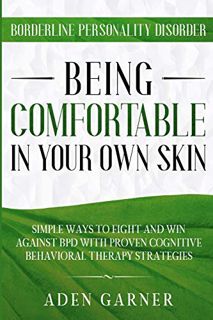[READ] [KINDLE PDF EBOOK EPUB] Borderline Personality Disorder: BEING COMFORTABLE IN YOUR OWN SKIN -