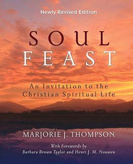 [View] PDF EBOOK EPUB KINDLE Soul Feast, Newly Revised Edition: An Invitation to the Christian Spiri
