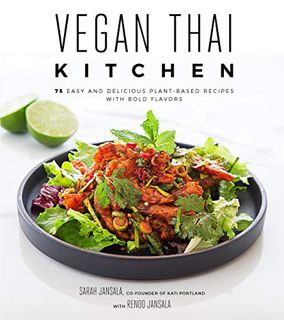 READ PDF EBOOK EPUB KINDLE Vegan Thai Kitchen: 75 Easy and Delicious Plant-Based Recipes with Bold F
