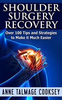 [Read] EBOOK EPUB KINDLE PDF Shoulder Surgery Recovery: Over 100 Tips and Strategies to Make it Much