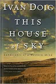 View PDF EBOOK EPUB KINDLE This House Of Sky: Landscapes of a Western Mind by Ivan Doig 📮