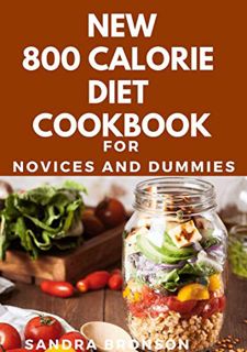 ACCESS EPUB KINDLE PDF EBOOK New 800 Calorie Diet Cookbook For Novices And Dummies by  Sandra Bronso
