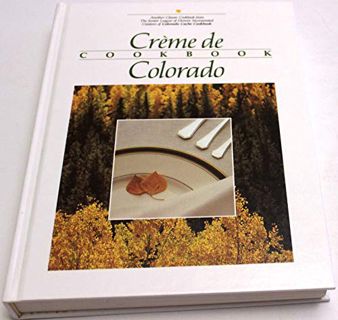 [Access] KINDLE PDF EBOOK EPUB Creme de Colorado Cookbook by  Junior League of Denver 🧡