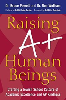 GET EPUB KINDLE PDF EBOOK Raising A+ Human Beings: Crafting a Jewish School Culture of Academic Exce