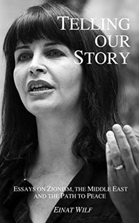 [Access] EBOOK EPUB KINDLE PDF Telling Our Story: Recent Essays on Zionism, the Middle East, and the