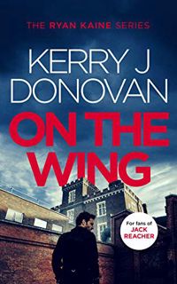 [ACCESS] [KINDLE PDF EBOOK EPUB] On the Wing: Book 7 in the Ryan Kaine series by  Kerry J Donovan 📘
