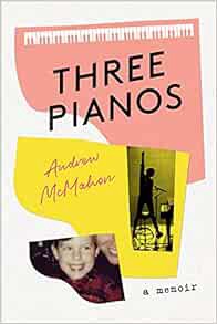 [ACCESS] EPUB KINDLE PDF EBOOK Three Pianos: A Memoir by Andrew McMahon 📙