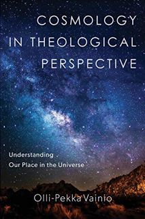 View [EBOOK EPUB KINDLE PDF] Cosmology in Theological Perspective: Understanding Our Place in the Un
