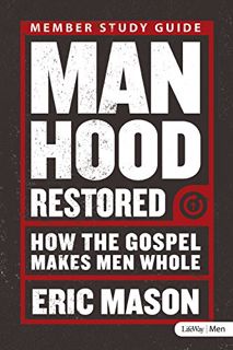 READ EPUB KINDLE PDF EBOOK Manhood Restored: How the Gospel Makes Men Whole - Study Guide by  Eric M