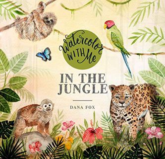 [ACCESS] PDF EBOOK EPUB KINDLE Watercolor with Me in the Jungle by  Dana Fox 📝