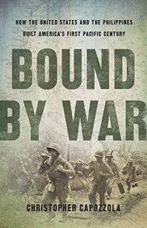 READ [PDF EBOOK EPUB KINDLE] Bound by War: How the United States and the Philippines Built America's