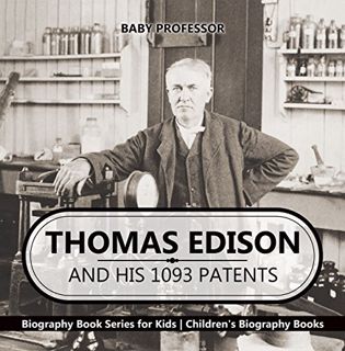 Read EPUB KINDLE PDF EBOOK Thomas Edison and His 1093 Patents - Biography Book Series for Kids | Chi