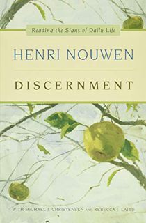 Access [PDF EBOOK EPUB KINDLE] Discernment: Reading the Signs of Daily Life by  Henri J. M. Nouwen �