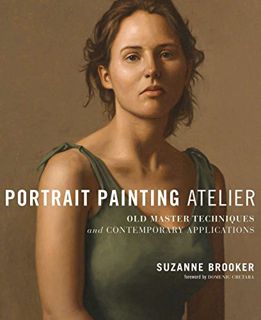 [VIEW] [KINDLE PDF EBOOK EPUB] Portrait Painting Atelier: Old Master Techniques and Contemporary App