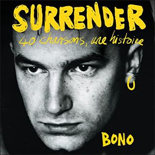 View KINDLE PDF EBOOK EPUB Surrender: 40 chansons, une histoire by  Bono,Rémi Bichet,Julie Sibony -