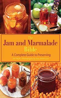 [Access] [KINDLE PDF EBOOK EPUB] The Jam and Marmalade Bible: A Complete Guide to Preserving by  Jan