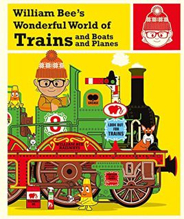 VIEW EPUB KINDLE PDF EBOOK William Bee's Wonderful World of Trains, Boats and Planes by  William Bee