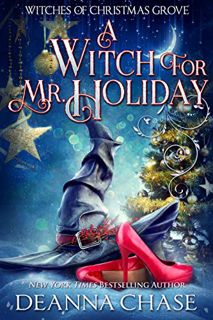 [Get] [EBOOK EPUB KINDLE PDF] A Witch For Mr. Holiday (Witches of Christmas Grove Book 1) by  Deanna