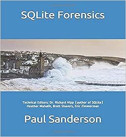 [Read] EBOOK EPUB KINDLE PDF SQLite Forensics by Paul Sanderson,Dr. Richard Hipp,Brett Shavers,Heath
