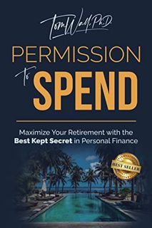 Read KINDLE PDF EBOOK EPUB Permission to Spend: Maximize Your Retirement with the Best-Kept Secret i