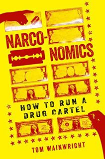 [VIEW] [EBOOK EPUB KINDLE PDF] Narconomics: How to Run a Drug Cartel by  Tom Wainwright 📮
